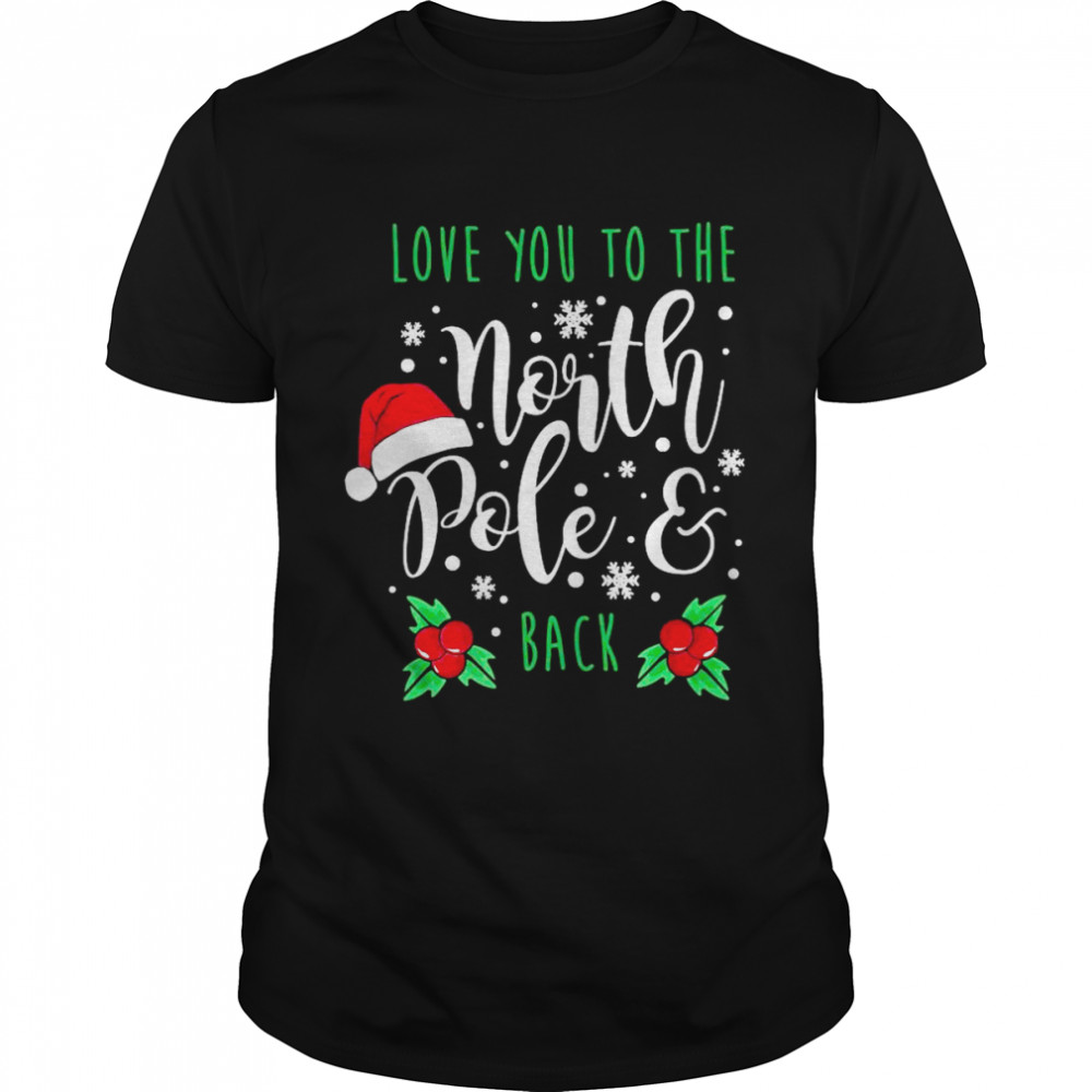 Love You To The North Pole And Back Merry Christmas Xmas Day Shirt