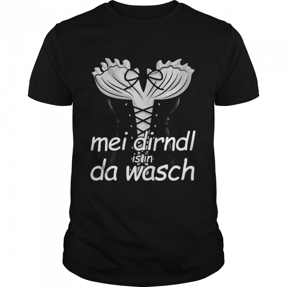 Mei Dirndl Is In Da Wasch’s Dirndl Costume Oktoberfest T-shirt