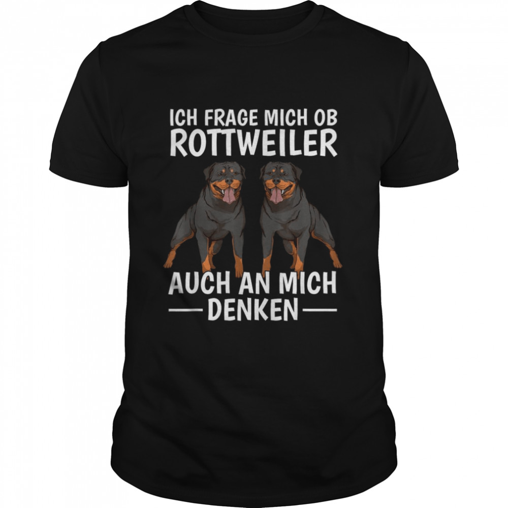 Ob Rottweiler auch an mich denken Rottie Rottweiler Shirt