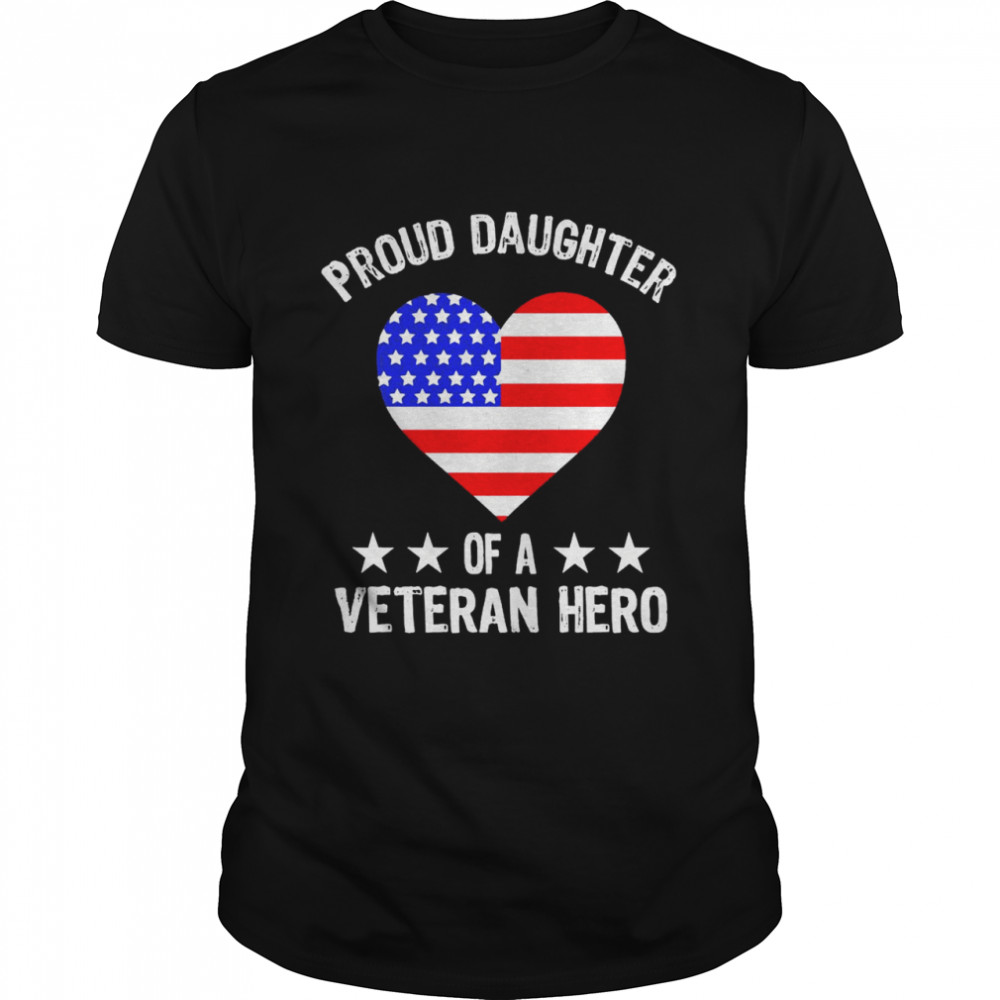 Proud Daughter Of A Veteran Hero American Flag Shirt