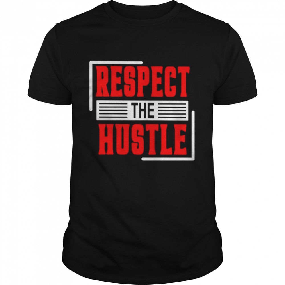 Respect The Hustle shirt