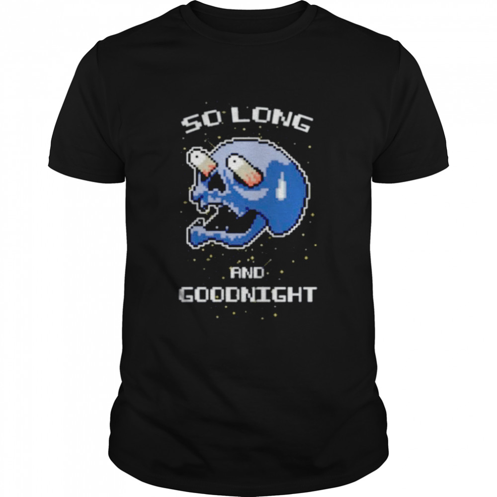 So long and goodnight shirt