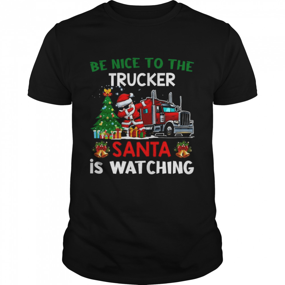 Trucker Christmas Be Nice To The Trucker Santa Is Watching Sweater Shirt