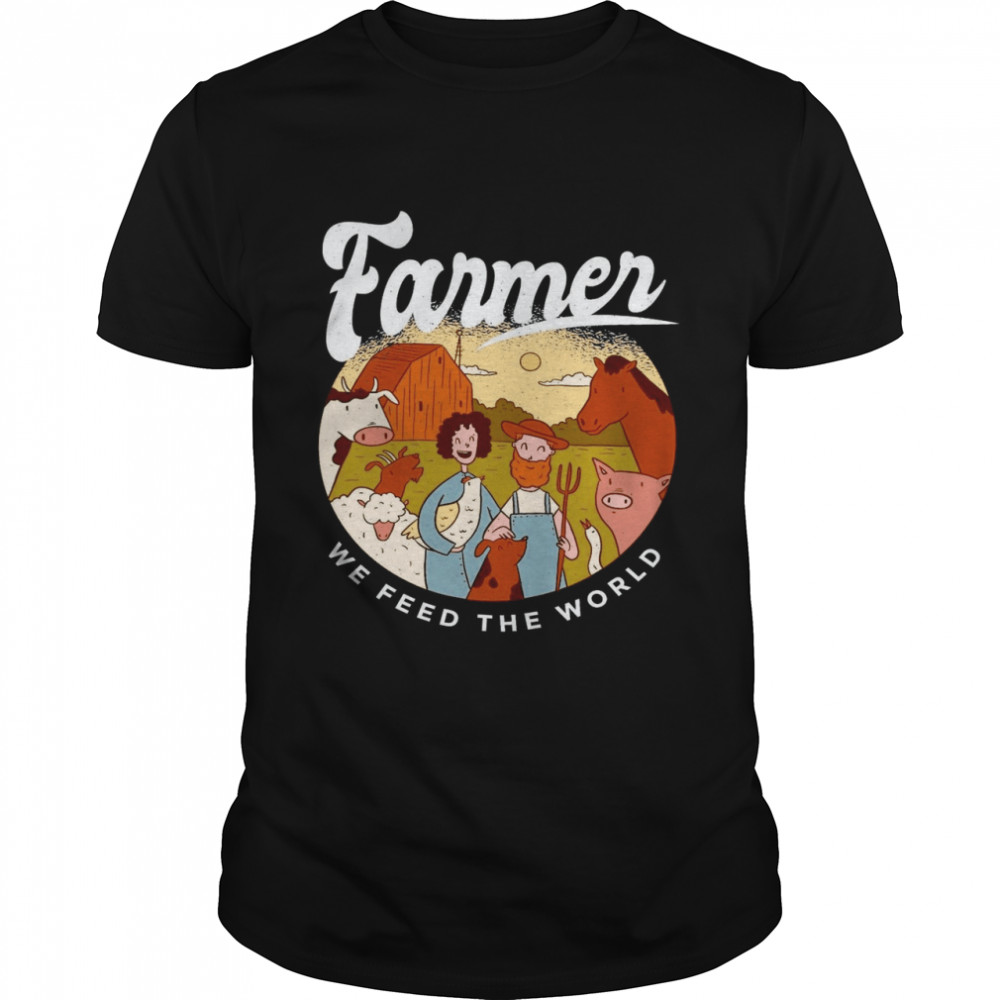 Farmer We Feed The World Shirt