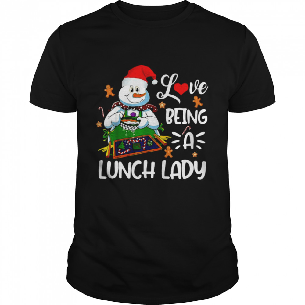 I Love Being A Lunch Lady Christmas Chef Snowman Lunch Lady Shirt