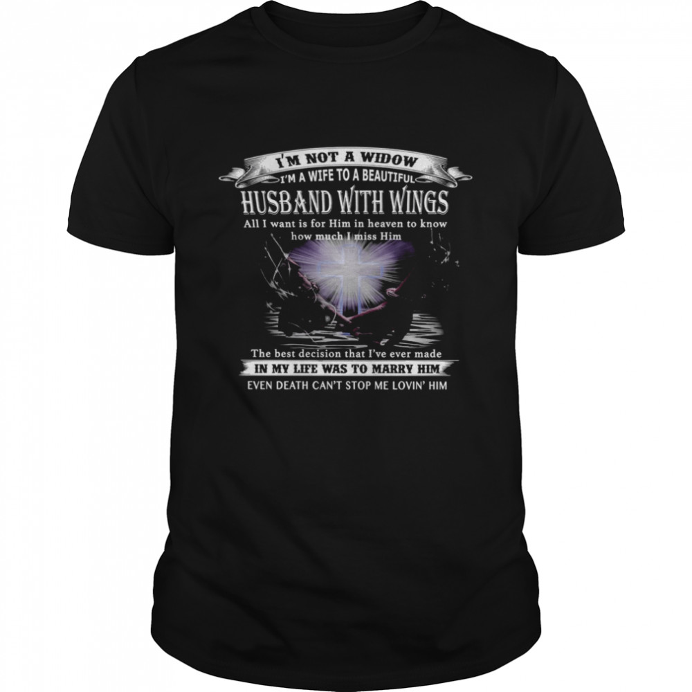 I’m Not A Widow I’m A Wife To A Beautiful Husband With Wings The Best Decision That I’ve Ever Made In My Life Was To Marry Him Shirt