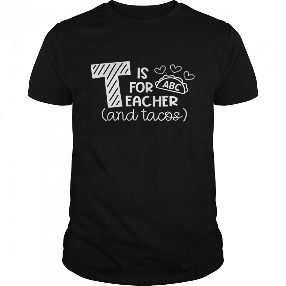 It For Teacher And Tacos Shirt