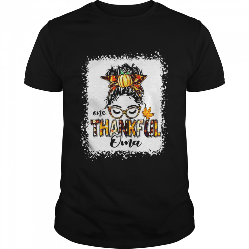 Messy Bun One Thankful Oma Fall Autumn Thanksgiving Shirt