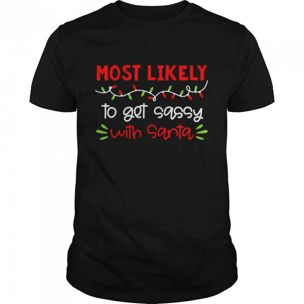 Most Likely To Get Sassy With Santa Christmas Light Shirt