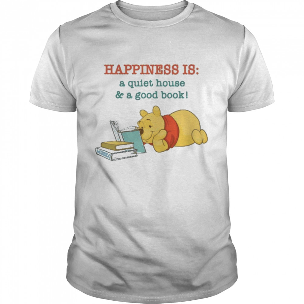 Pooh Bear Happiness Is A Quiet House And A Good Book Shirt
