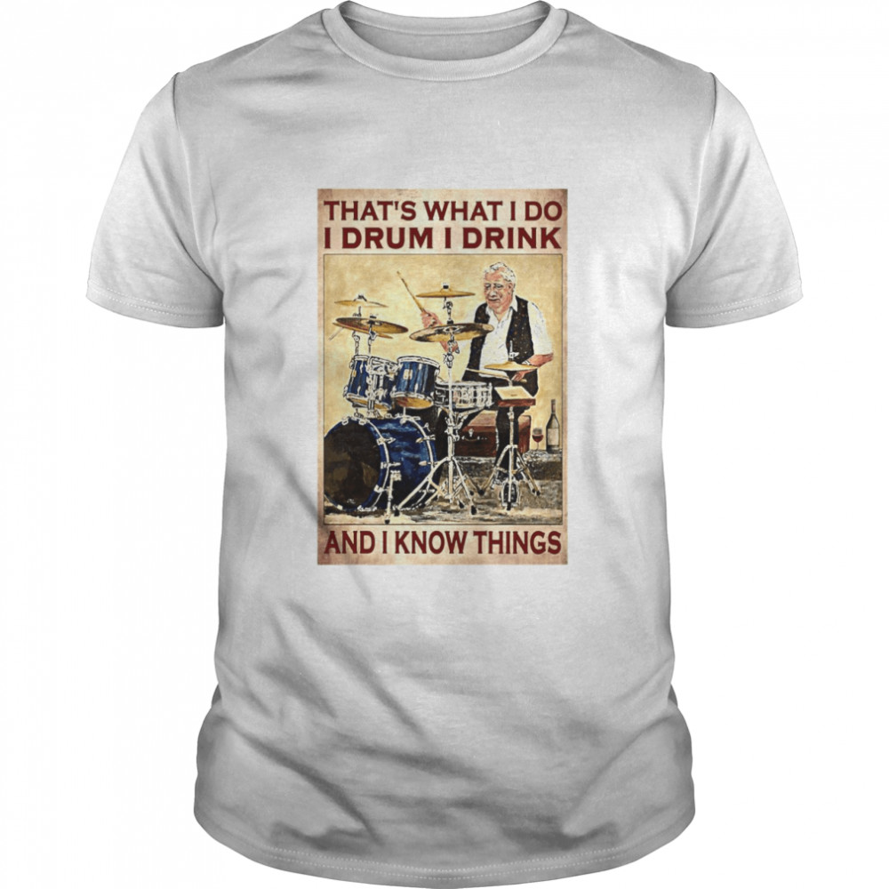 That’s What I Do I Drum I Drink And I Know Things T-shirt