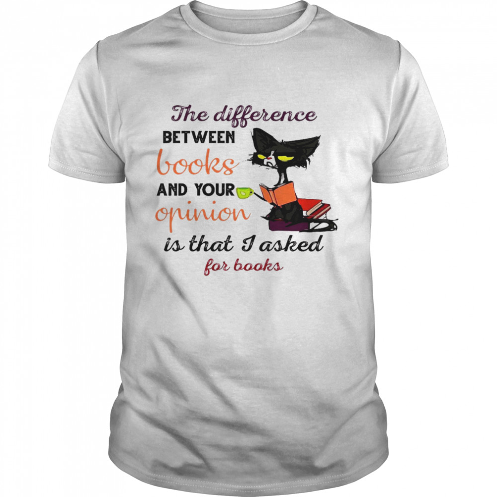 The difference between books and your opinion is that i asked for books shirt