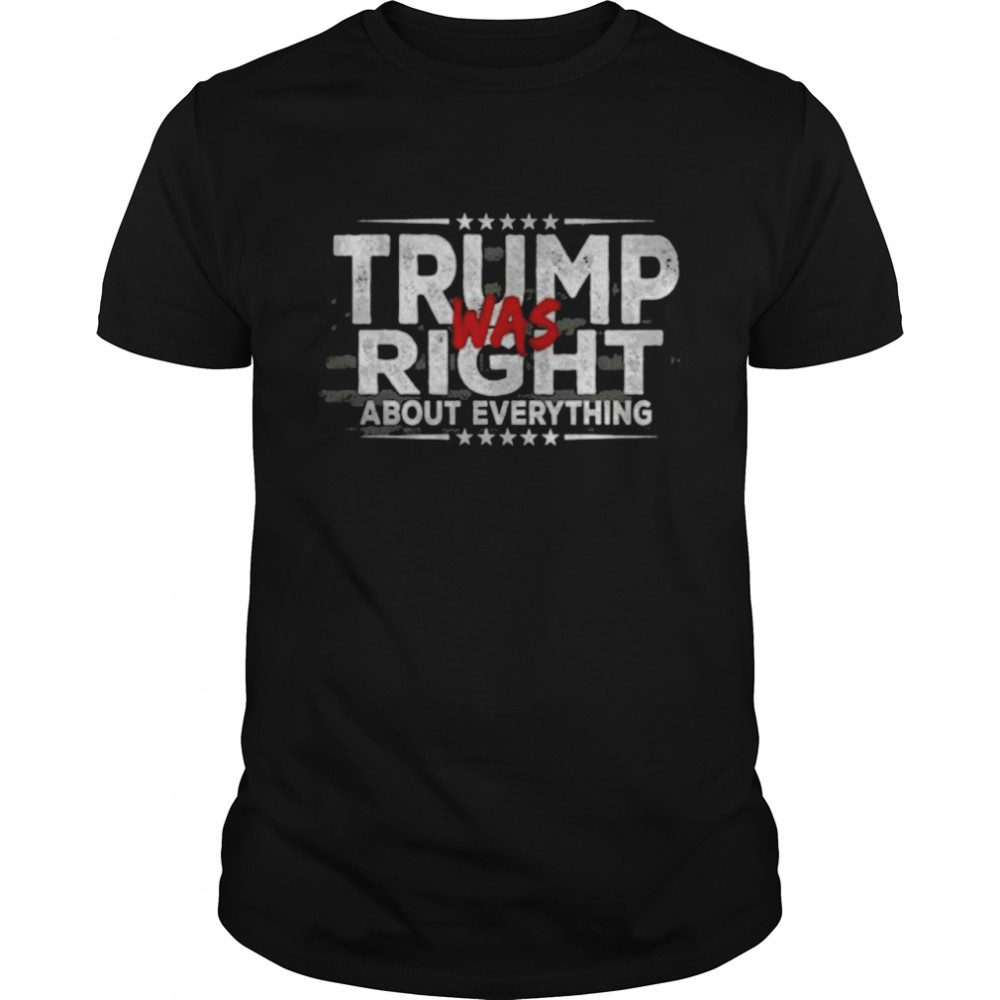 Trump Was Right About Everything Anti Biden Outfits Shirt