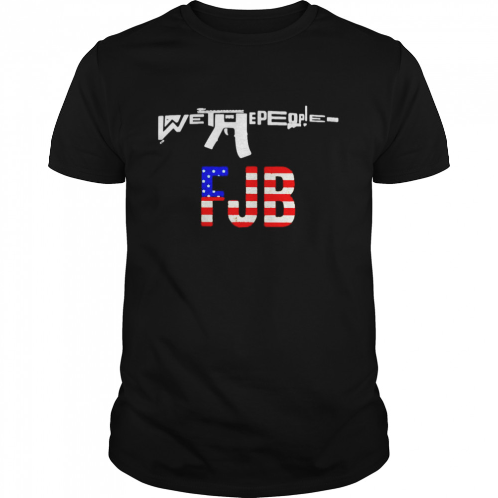 We the people gun FJB shirt