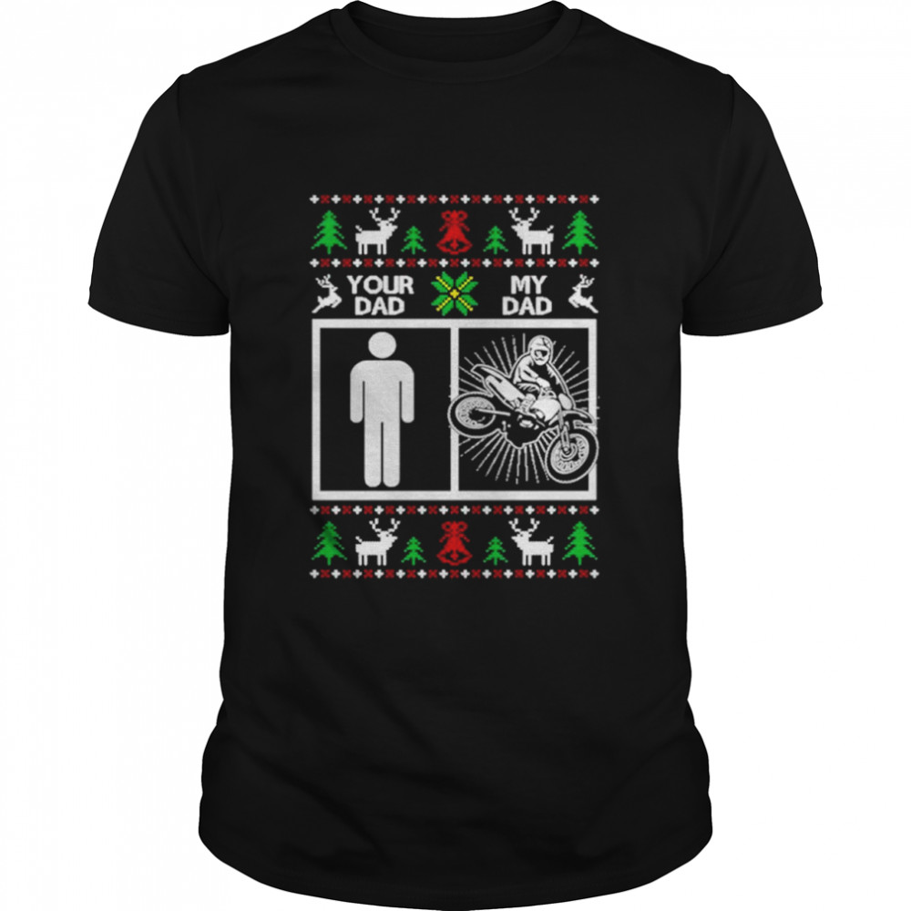 Your dad my dad motocross Christmas shirt