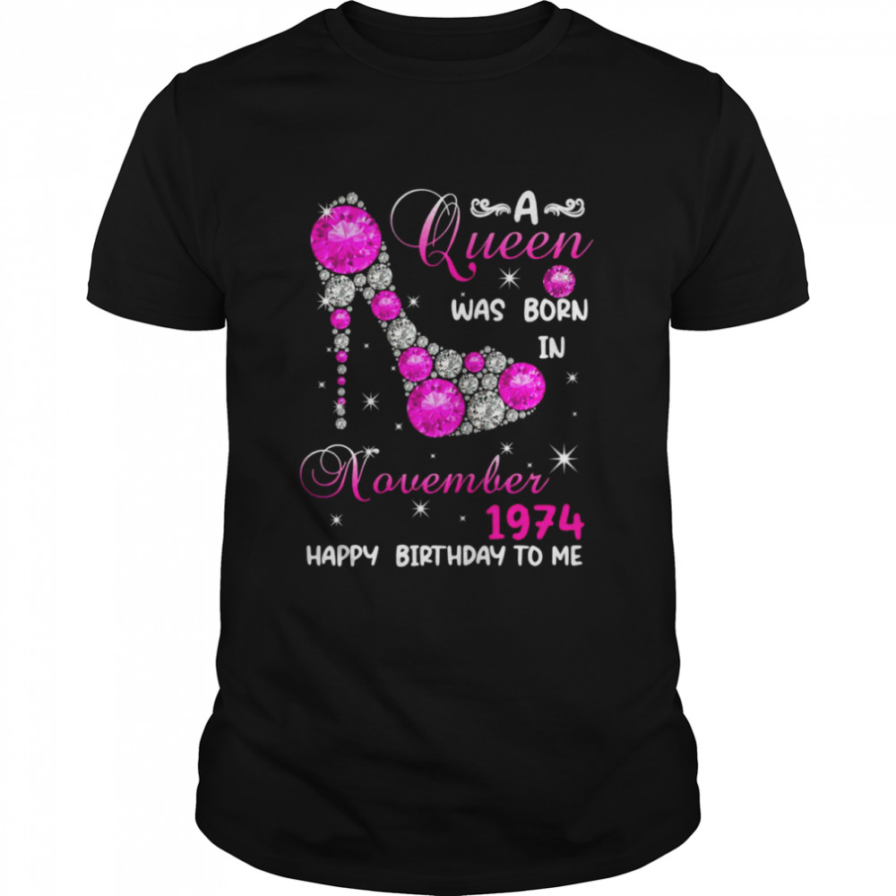 A Queen Was Born In November 1974 Happy Birthday To Me Shirt