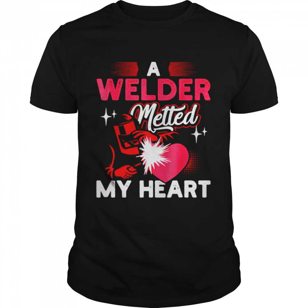 A welder metted my heart shirt