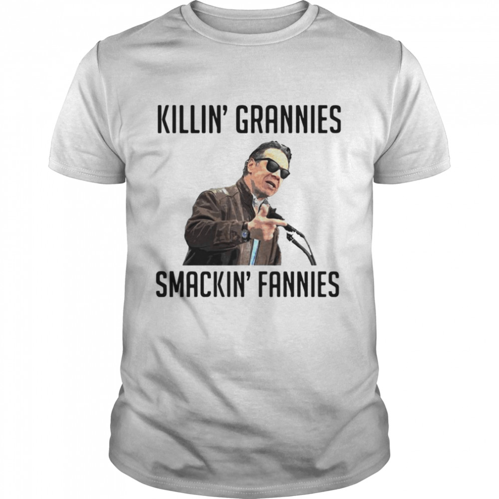 Andrew Cuomo Killin Grannies Smackin Fannies T-shirt