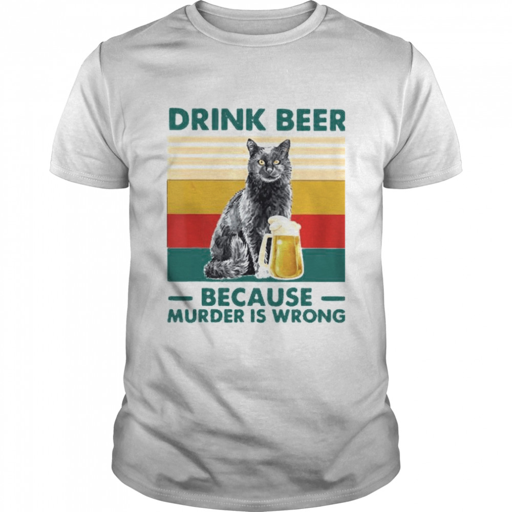 Best cat drink beer because murder is wrong vintage shirt