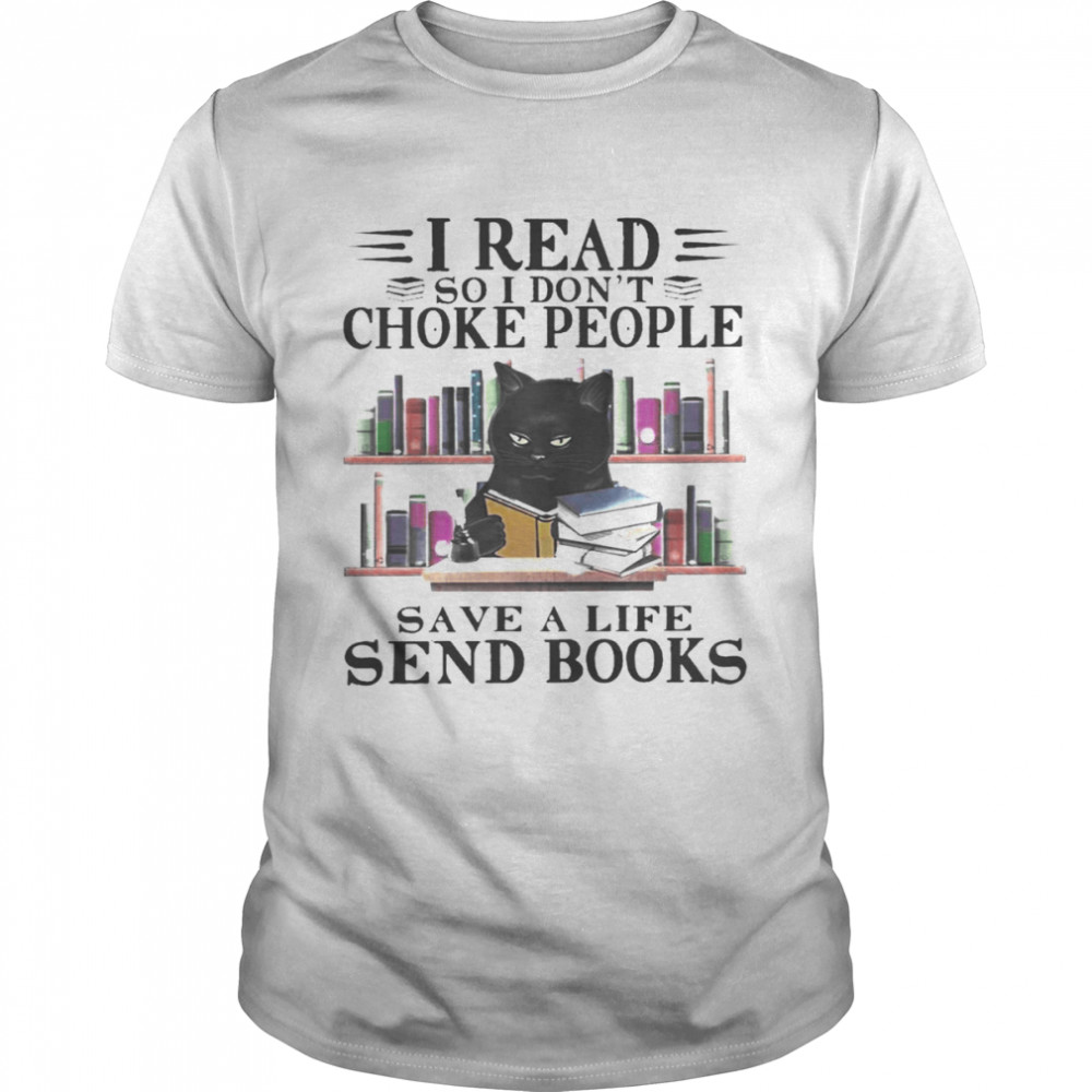 Black Cat I Read So I Don’t Choke People Save A Life Send Books Shirt