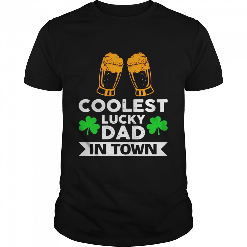 Coolest lucky dad in town stpatricks day Shirt