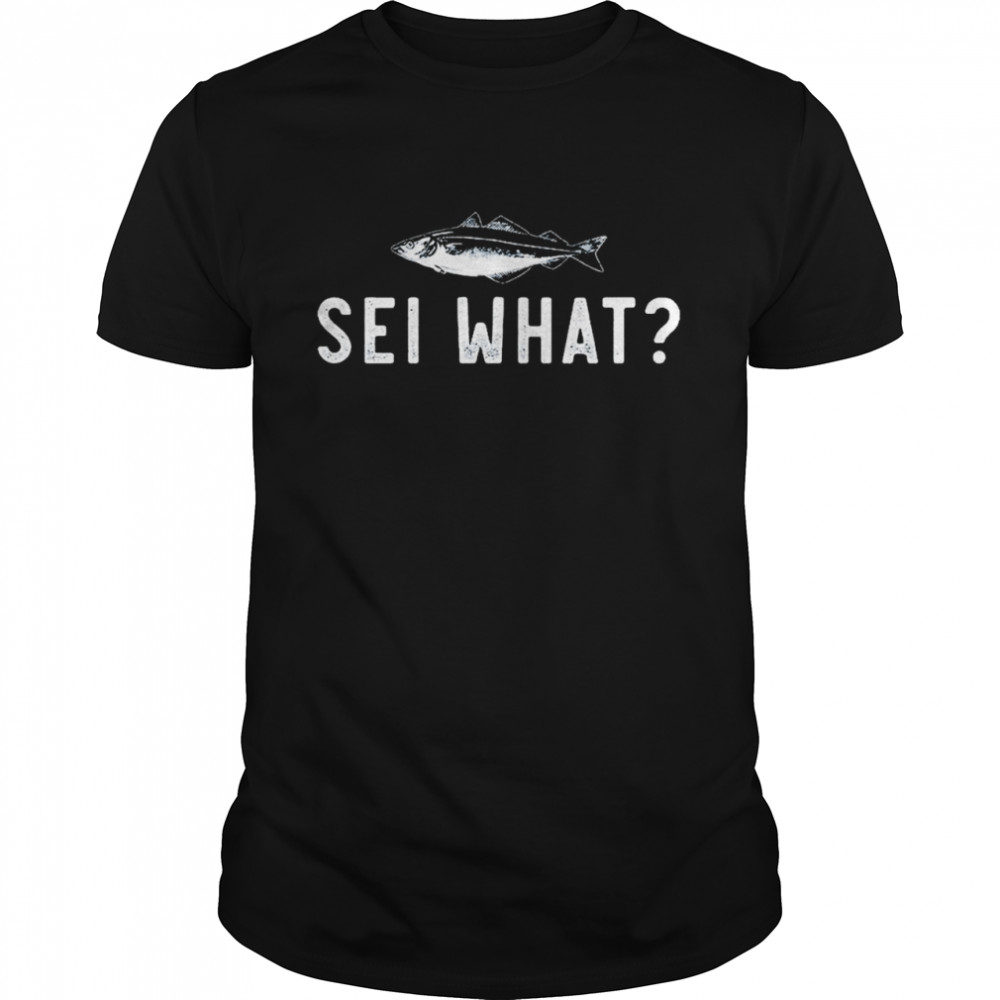 Fish Sei What shirt