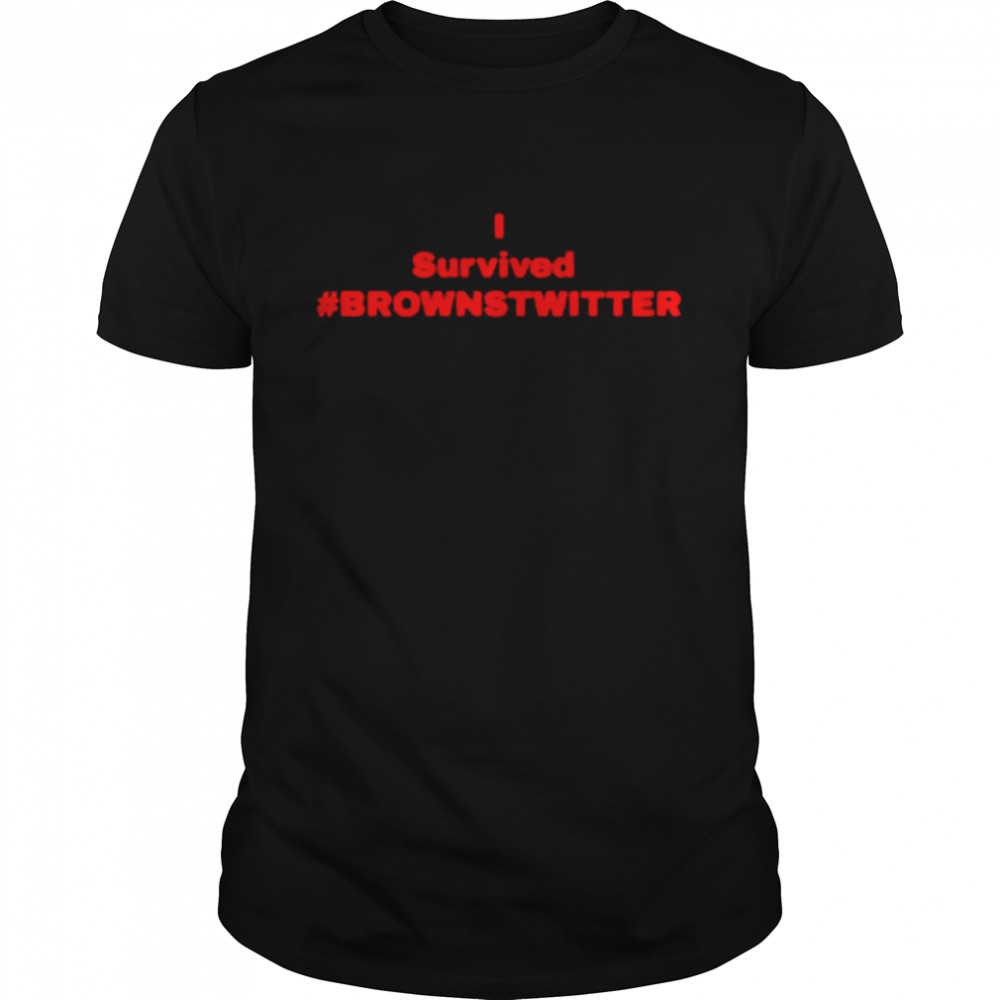 I survived brownstwitter shirt