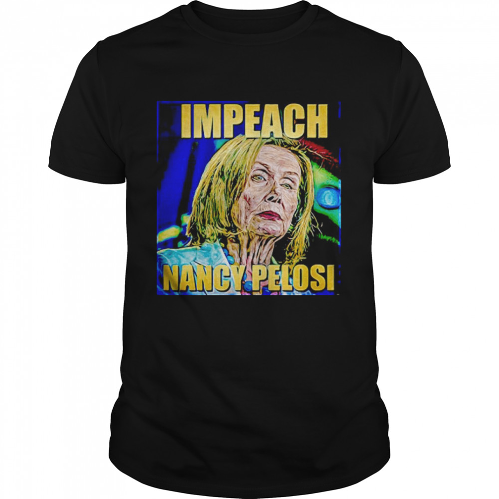 Impeach Nancy Pelosi shirt