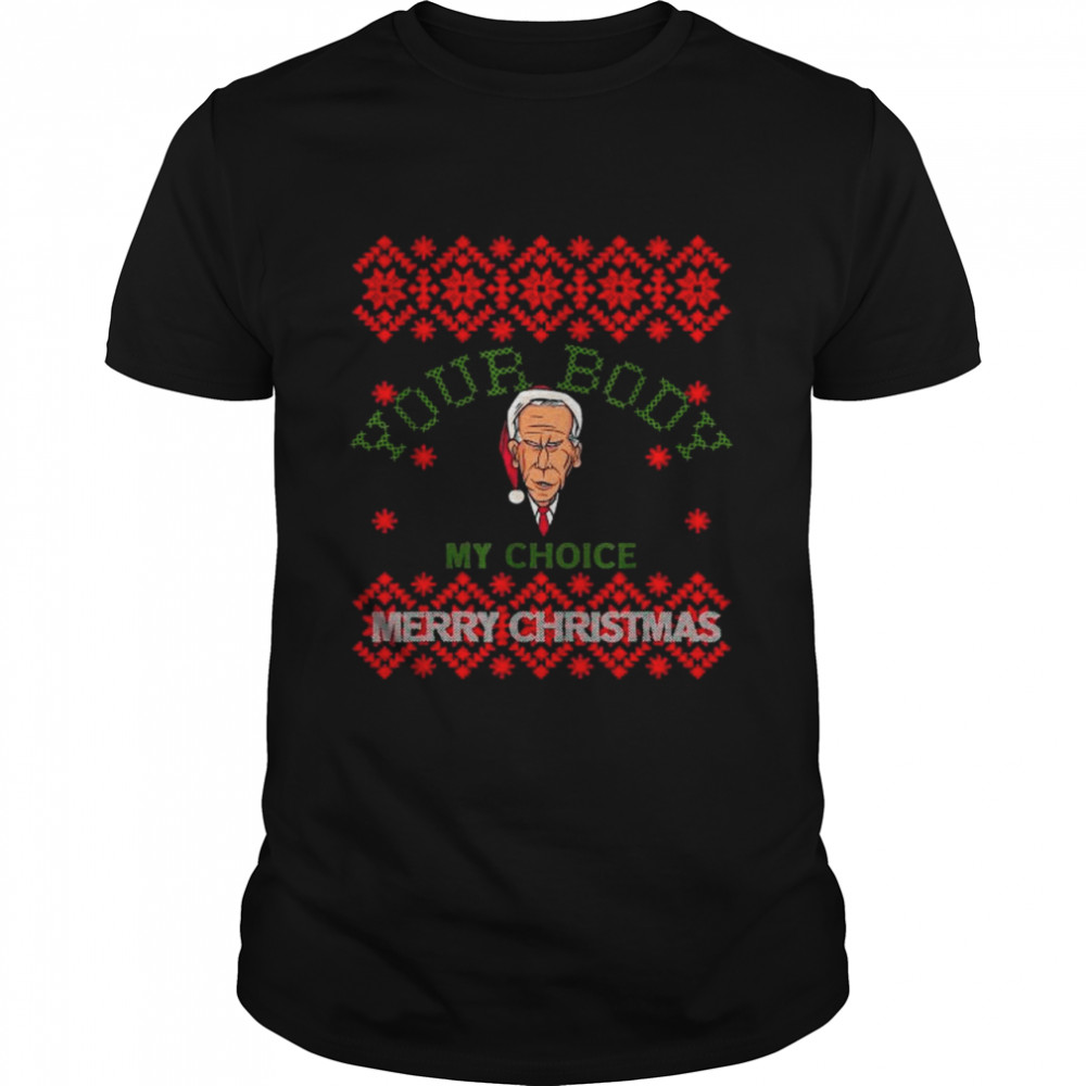 Let’s Go Brandon Your Body Biden My Choice Anti Biden Ugly Christmas shirt