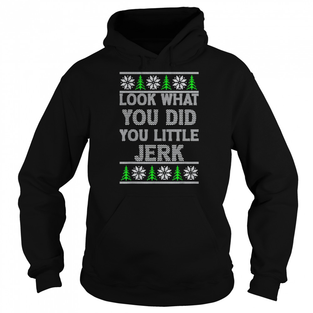 Look What You Did You Little Jerk Ugly Christmas  Unisex Hoodie