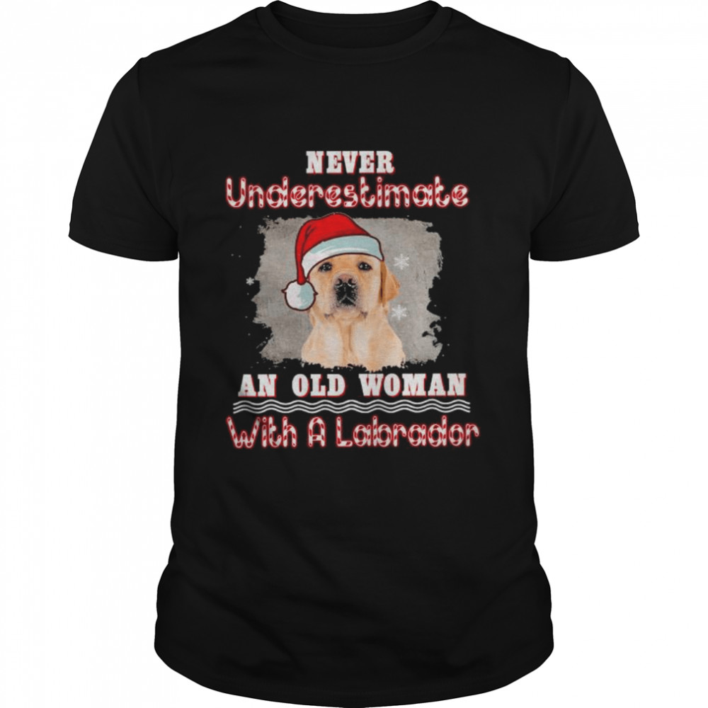 Never underestimate an old woman with a Labrador Christmas shirt