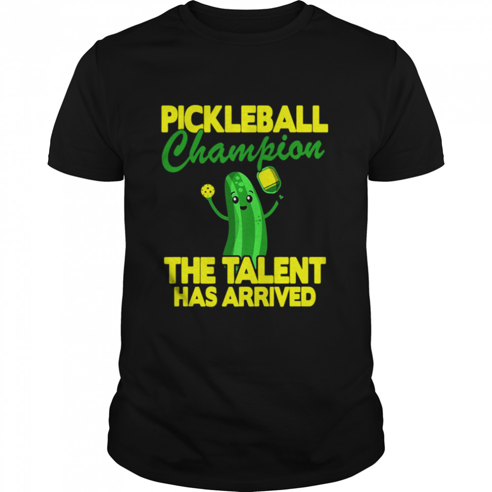 Pickleball Champion The Talent Has Arrived T-shirt