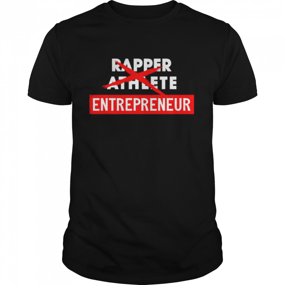 Rapper athlete entrepreneur shirt