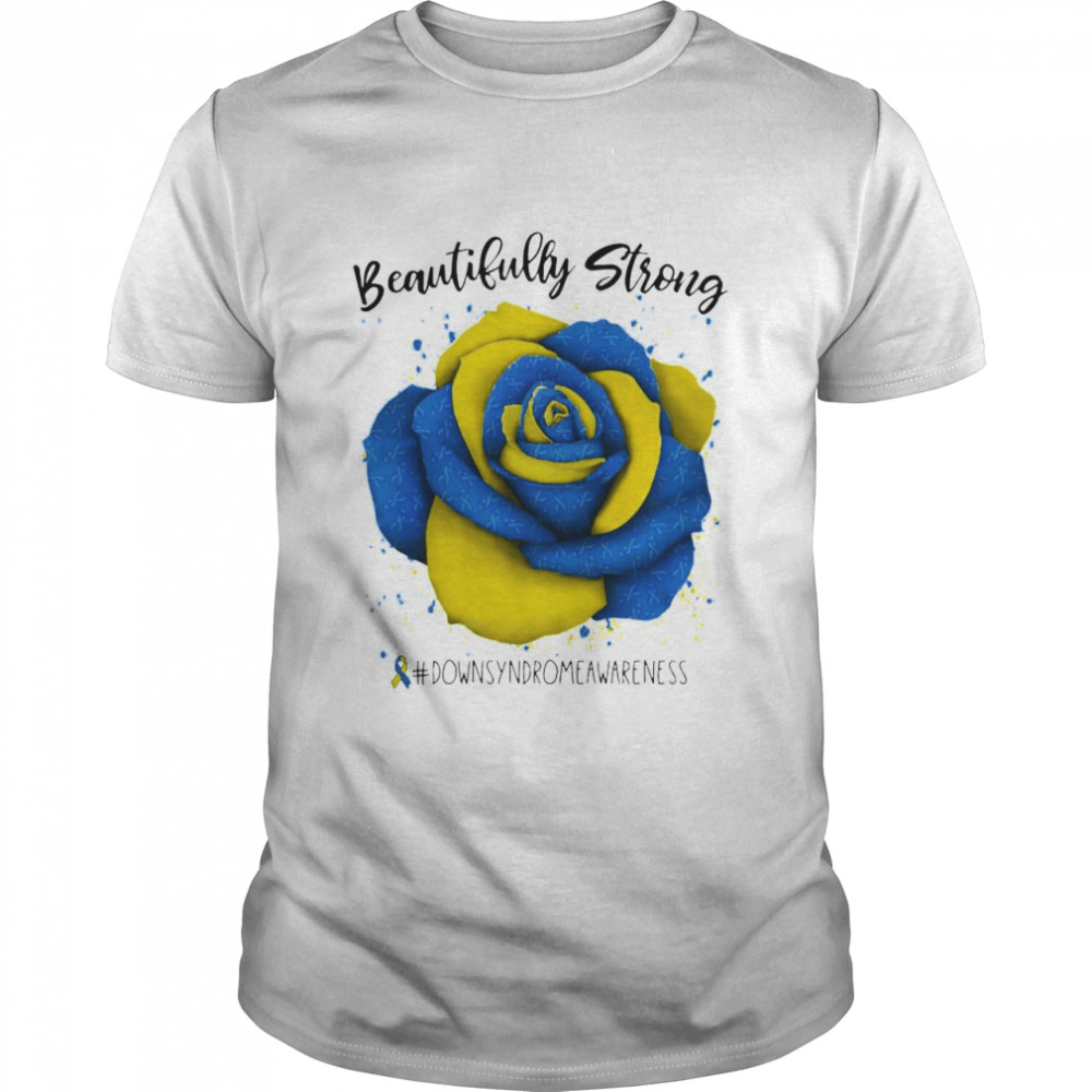 Rose Beautifully Strong Down Syndrome Awareness Shirt