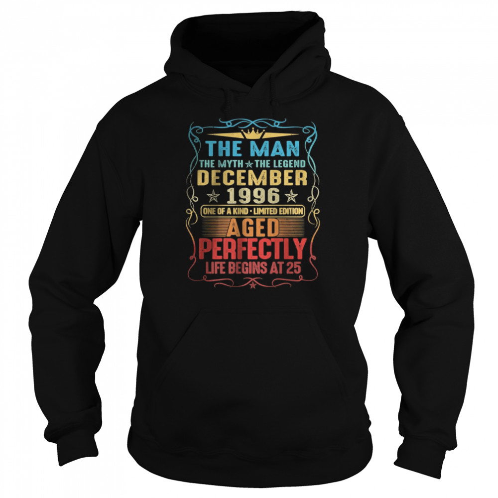 The man the myth the legend December 1996 aged perfectly life begins at 25 T- Unisex Hoodie