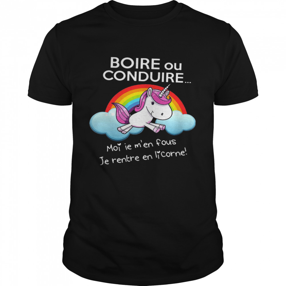 Unicorn Boire Ou Conduire Moi Je M’en Fous Je Rentre En Corne Shirt