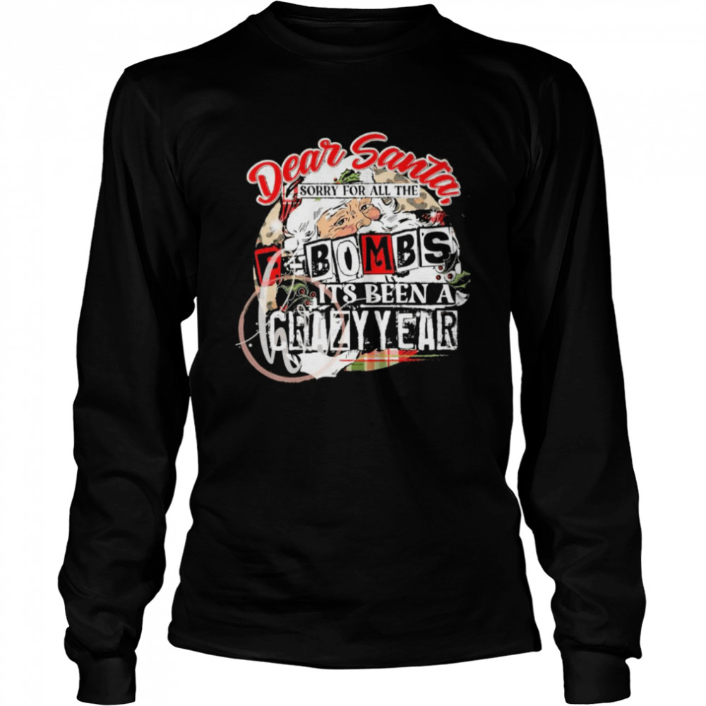 Dear Santa sorry for all the f-bombs it's been a crazy year Christmas shirt Long Sleeved T-shirt