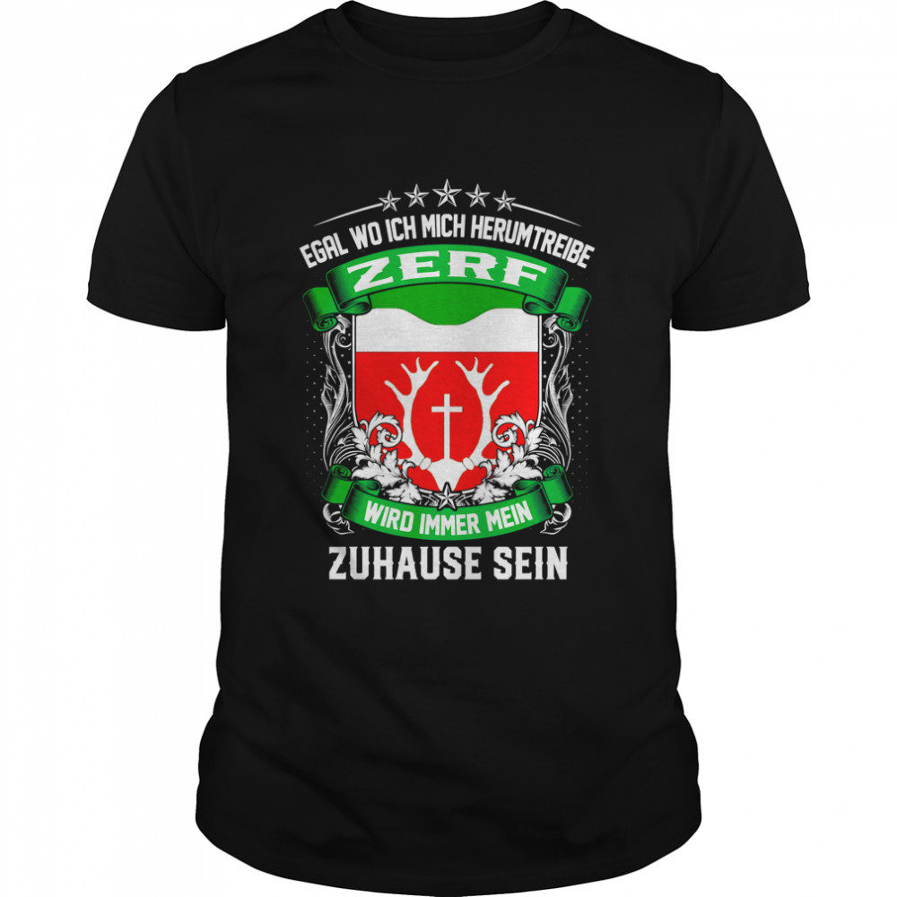 Egal Wo Ich Mich Herumtreibe Zerf Wird Immer Mein Zuhause Sein T-Shirt