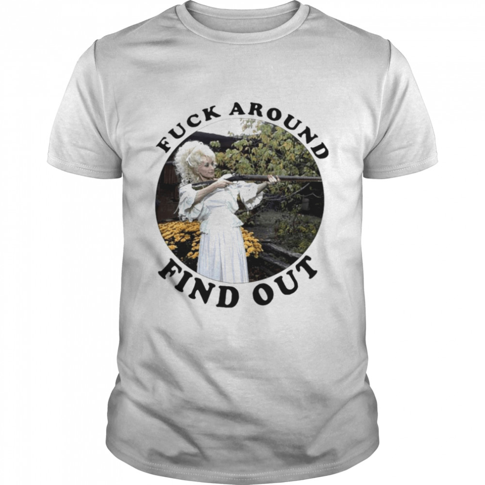 Fuck around find out dolly parton shirt