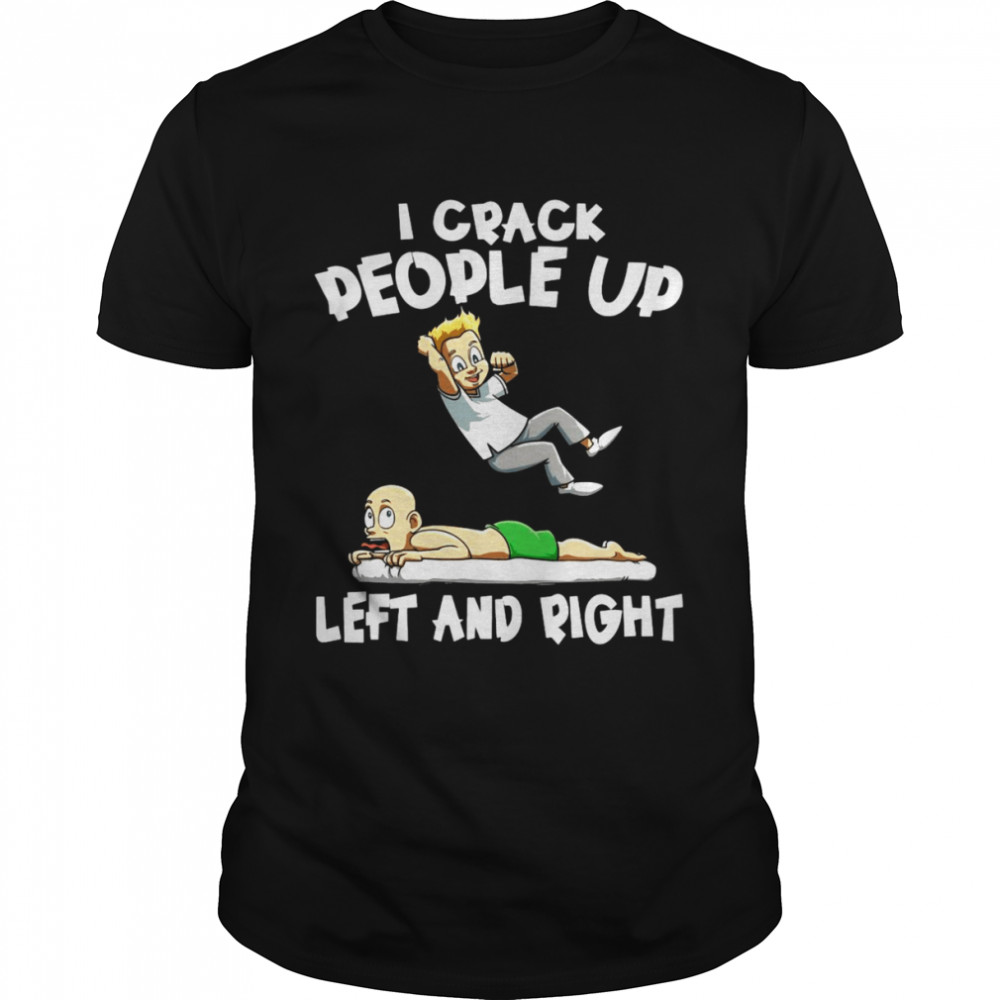 I Crack People Up Left And Right Chiropractor T-shirt