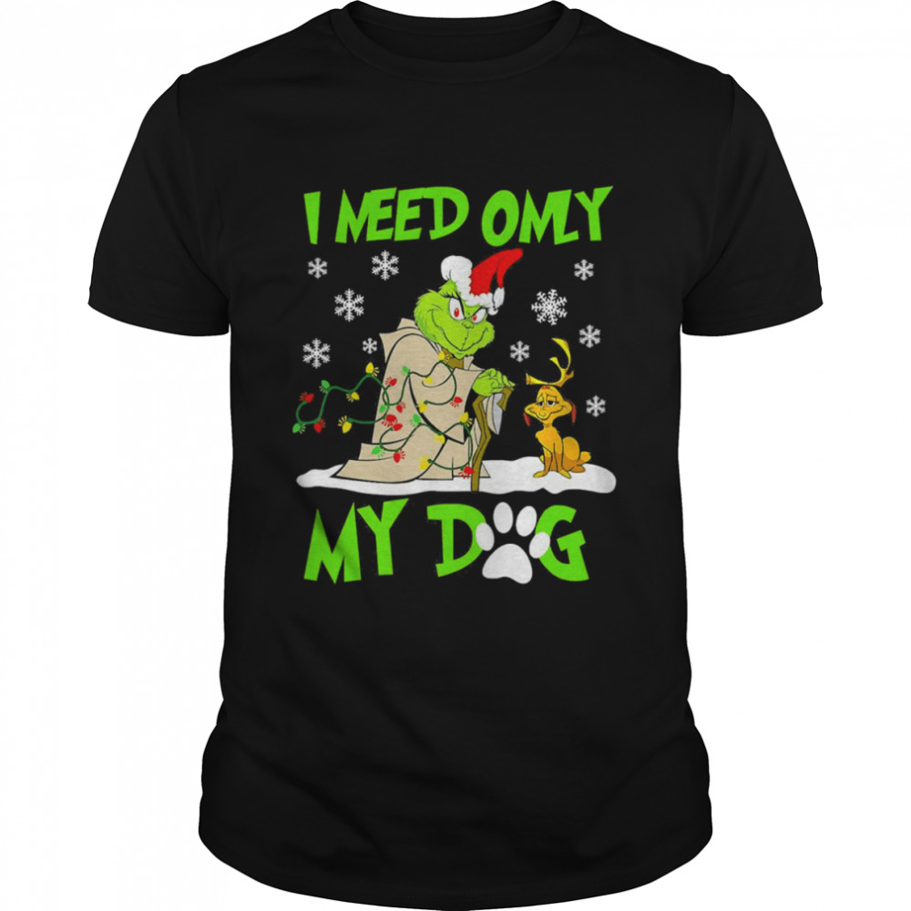 I Need Only My Dog Christmas Funny Grinch T-shirt