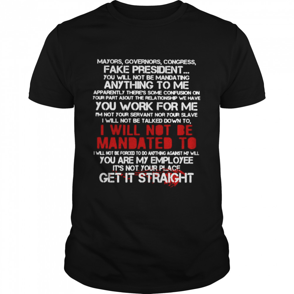 I Will Not Be For Todo Anything Against My Will You Are My Employee It’s Not Your Place Get It Straight T-shirt