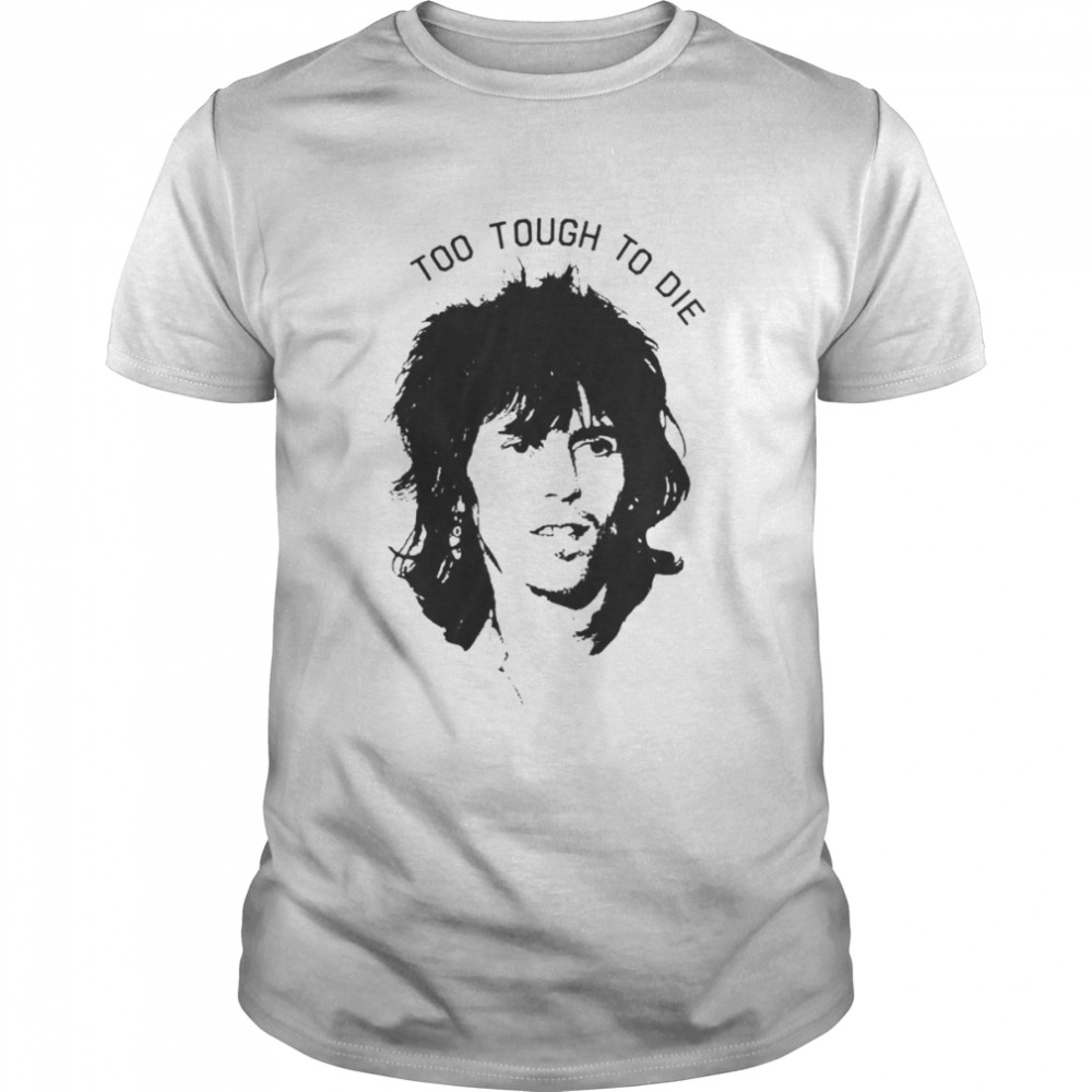 Keith Richards Too Tough To Die Shirt