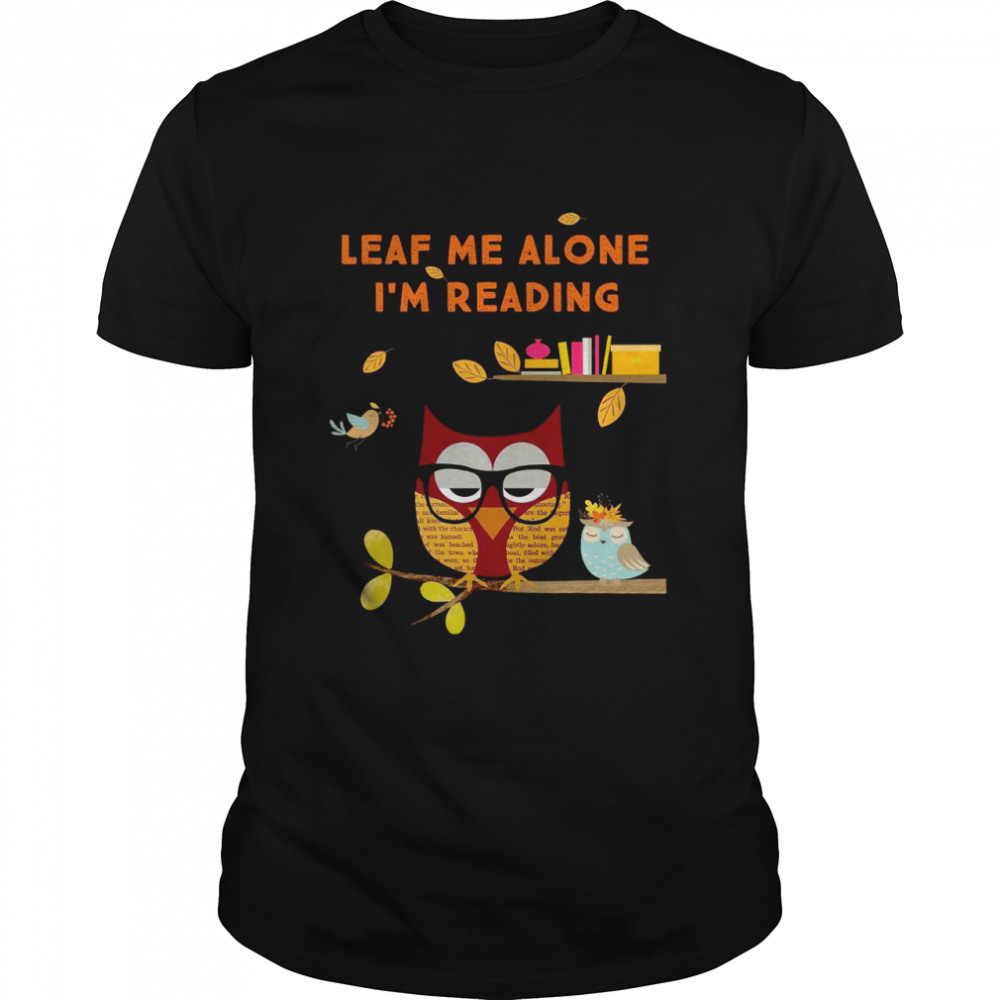 Leaf me alone i’m reading shirt