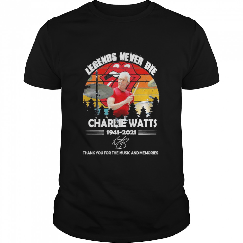 Legends Never Die Signature Charlie Watts 1941-2021 Thank You For The Memories T-shirt