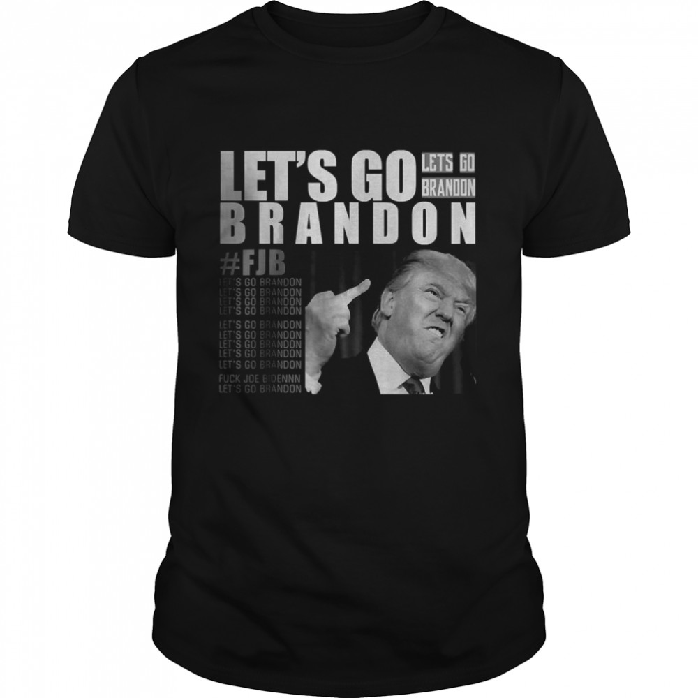 Lets go Brandon FJB Trump Fuck T-Shirt