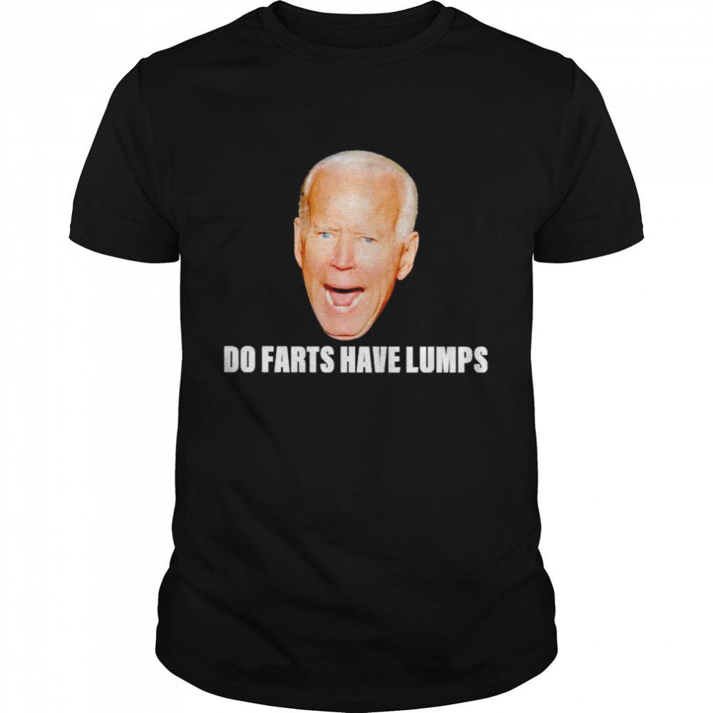 Top biden do farts have lumps shirt