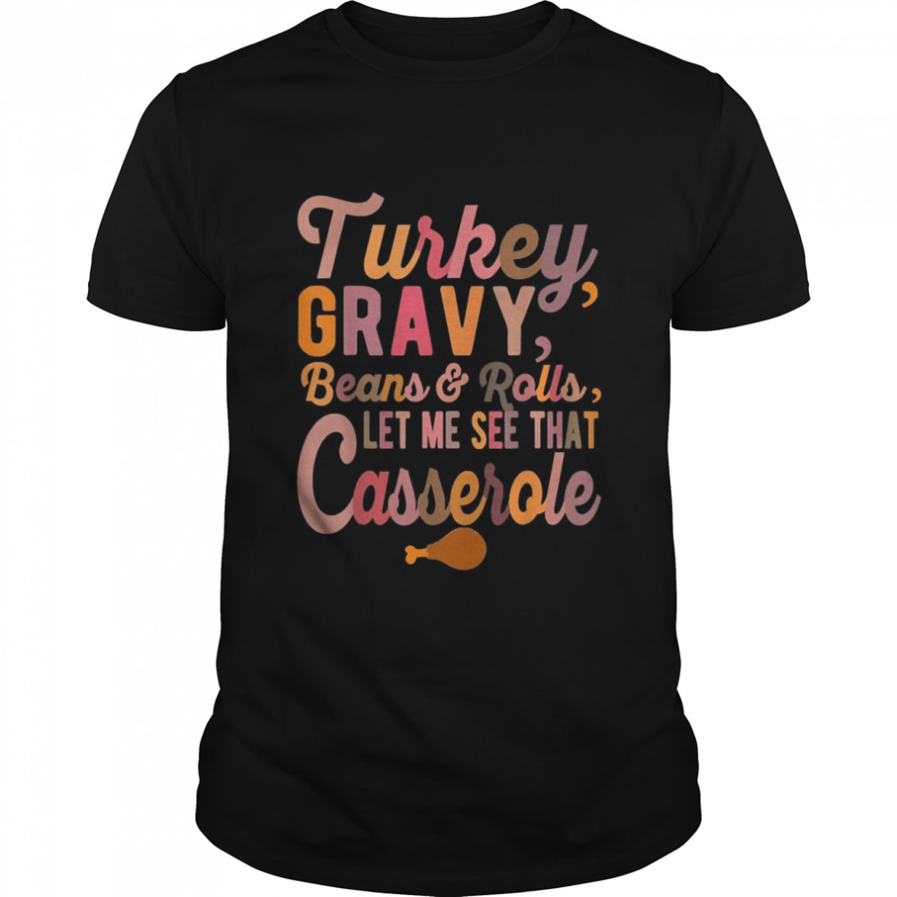 Turkey Gravy Beans And Rolls Let Me See That Casserole Shirt