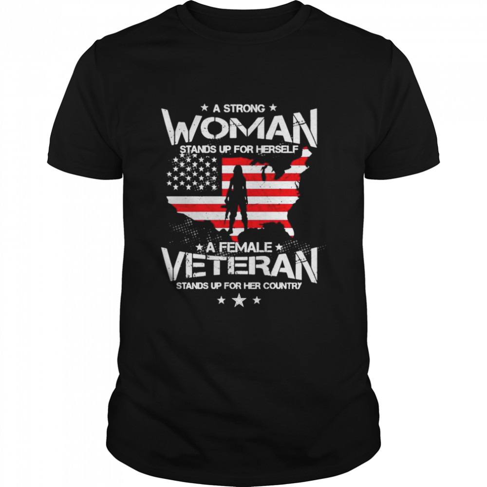 A Strong Woman Stands Up For Herself A Female Veteran T-shirt