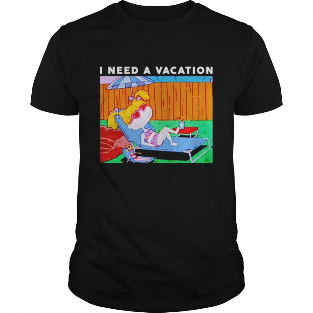 angelica Pickles I need a vacation shirt